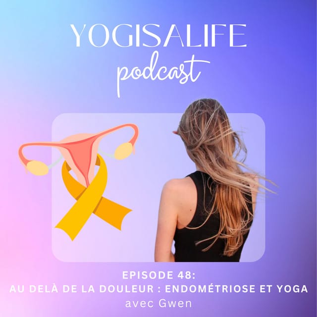 Couverture du podcast Yogisalife Podcast, montrant Gwen de dos et l'illustration d'un utérus et du ruban jaune de l'endométriose